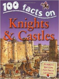 100 Facts on Knights & Castles