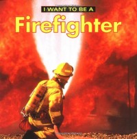 I Want to Be a Firefighter