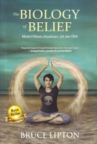 The Biology of Belief: Misteri Pikiran, Keyakinan Sel dan DNA