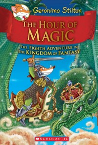 The Hour of Magic : The Eighth Adventure In The Kingdom of Fantasy