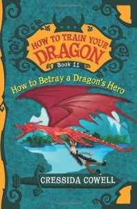 How to Betray a  Dragon`s Hero : How to Train Your Dragon (Book 11)